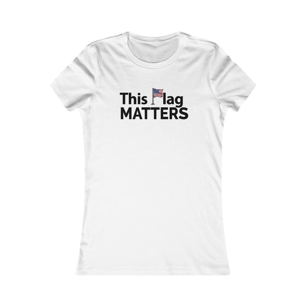 This Flag MATTERS - Women's Favorite Tee