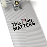 This Flag MATTERS - Black Letter Kiss-Cut Stickers