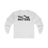 This Flag MATTERS - Ultra Cotton Long Sleeve Tee