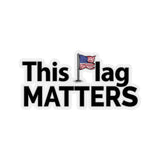 This Flag MATTERS - Black Letter Kiss-Cut Stickers
