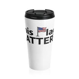 This Flag MATTERS - Stainless Steel Travel Mug