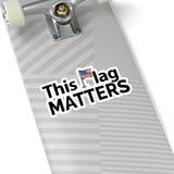 This Flag MATTERS - Black Letter Kiss-Cut Stickers