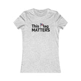 This Flag MATTERS - Women's Favorite Tee